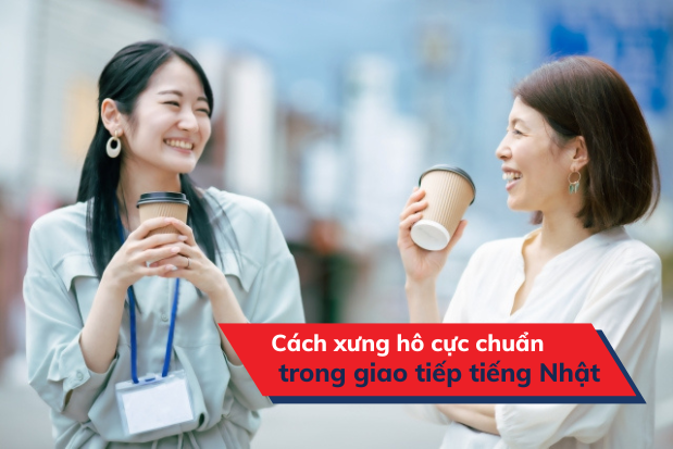 Cách xưng hô cực chuẩn trong giao tiếp tiếng Nhật