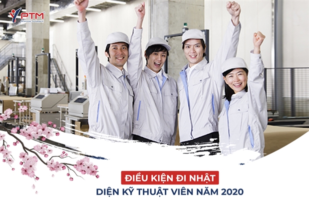 CẬP NHẬT 07 ĐIỀU KIỆN ĐI NHẬT DIỆN KỸ THUẬT VIÊN NĂM 2020