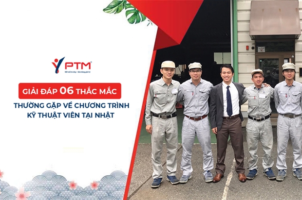 GIẢI ĐÁP 06 THẮC MẮC THƯỜNG GẶP VỀ CHƯƠNG TRÌNH KỸ THUẬT VIÊN TẠI NHẬT 