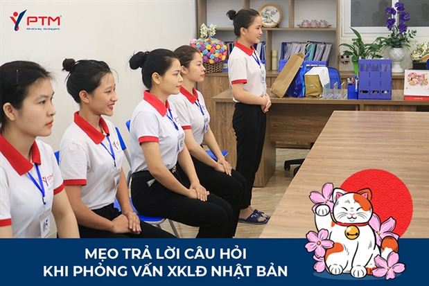 MẸO TRẢ LỜI CÂU HỎI KHI PHỎNG VẤN XKLĐ NHẬT BẢN 