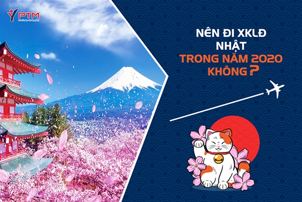 NÊN ĐI XUẤT KHẨU LAO ĐỘNG NHẬT TRONG NĂM 2020 KHÔNG?