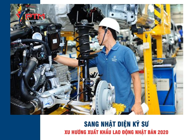 SANG NHẬT DIỆN KỸ SƯ - XU HƯỚNG XUẤT KHẨU LAO ĐỘNG NHẬT BẢN 2020