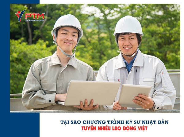 TẠI SAO CHƯƠNG TRÌNH KỸ SƯ NHẬT BẢN TUYỂN NHIỀU LAO ĐỘNG VIỆT